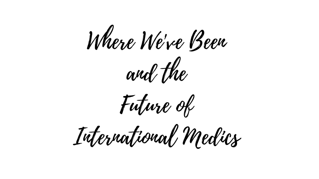 Where We’ve Been & The Future of International&nbsp;Medics